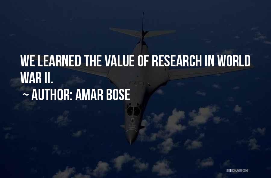 Amar Bose Quotes: We Learned The Value Of Research In World War Ii.