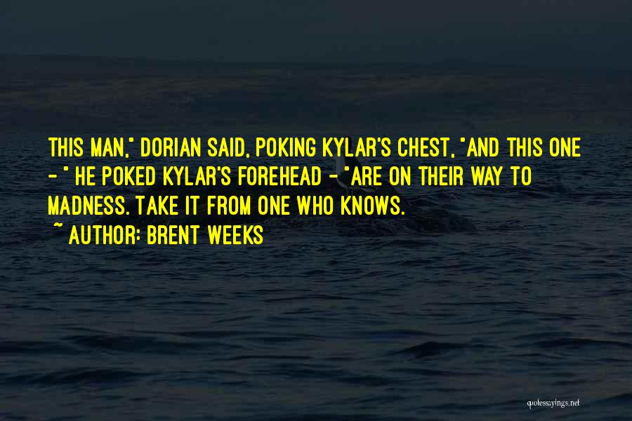 Brent Weeks Quotes: This Man, Dorian Said, Poking Kylar's Chest, And This One - He Poked Kylar's Forehead - Are On Their Way