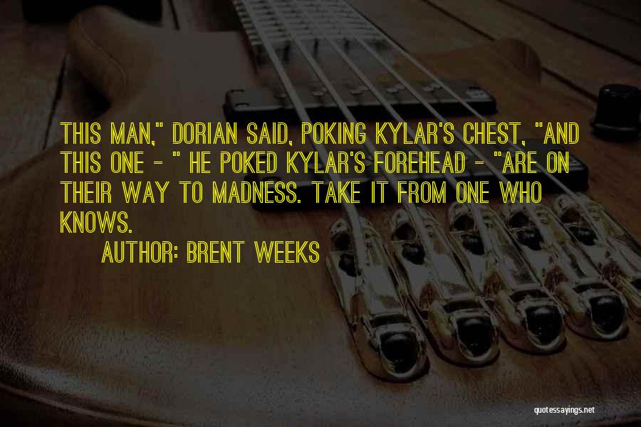 Brent Weeks Quotes: This Man, Dorian Said, Poking Kylar's Chest, And This One - He Poked Kylar's Forehead - Are On Their Way
