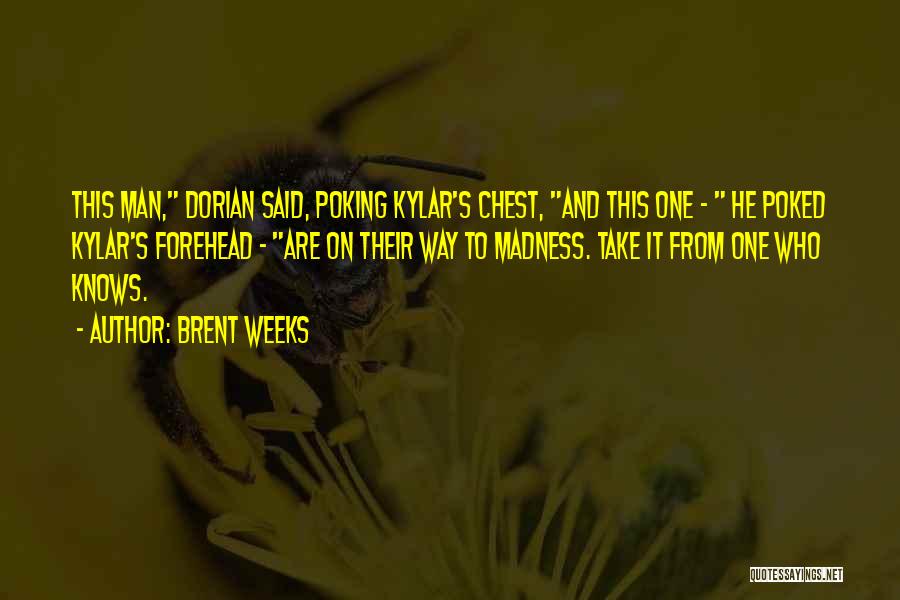 Brent Weeks Quotes: This Man, Dorian Said, Poking Kylar's Chest, And This One - He Poked Kylar's Forehead - Are On Their Way