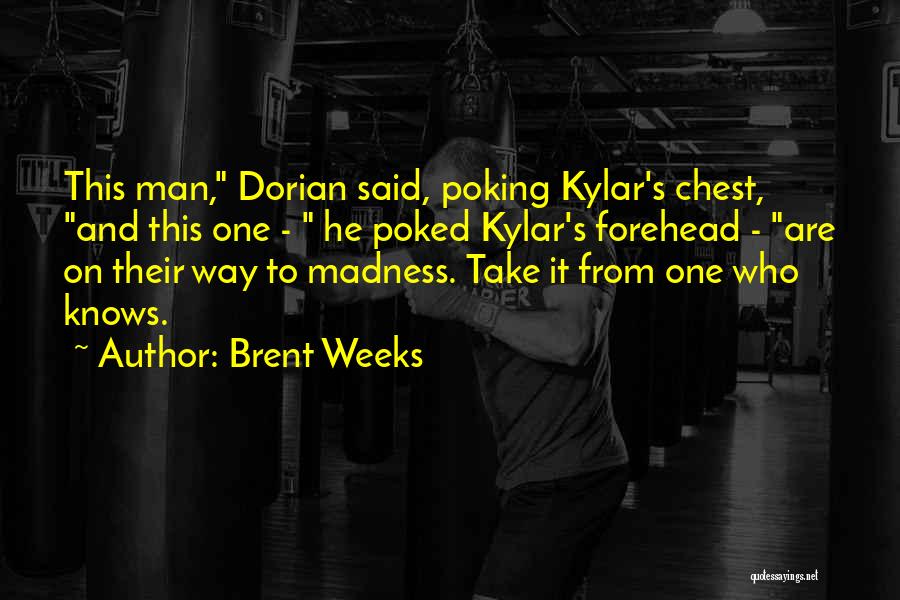 Brent Weeks Quotes: This Man, Dorian Said, Poking Kylar's Chest, And This One - He Poked Kylar's Forehead - Are On Their Way