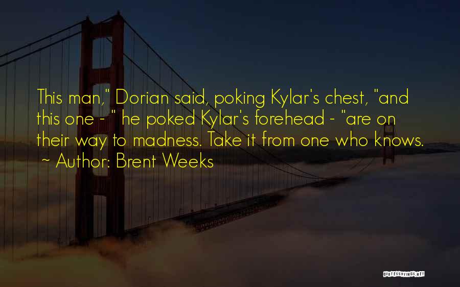Brent Weeks Quotes: This Man, Dorian Said, Poking Kylar's Chest, And This One - He Poked Kylar's Forehead - Are On Their Way