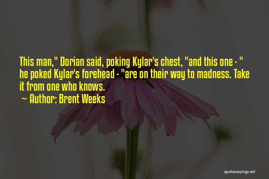 Brent Weeks Quotes: This Man, Dorian Said, Poking Kylar's Chest, And This One - He Poked Kylar's Forehead - Are On Their Way