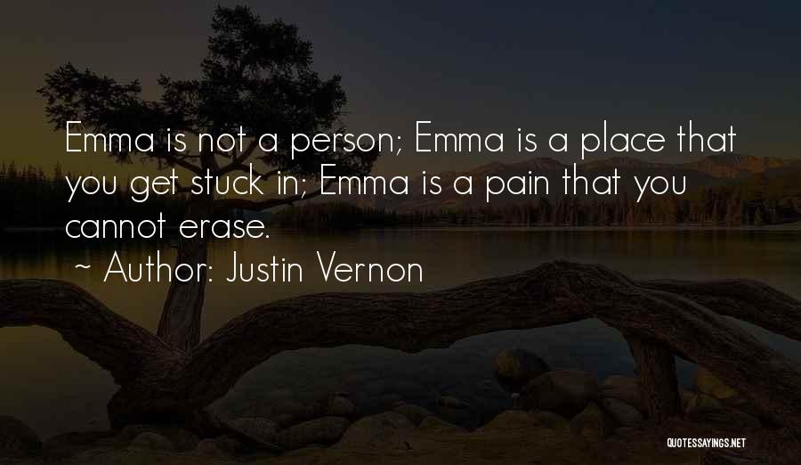Justin Vernon Quotes: Emma Is Not A Person; Emma Is A Place That You Get Stuck In; Emma Is A Pain That You