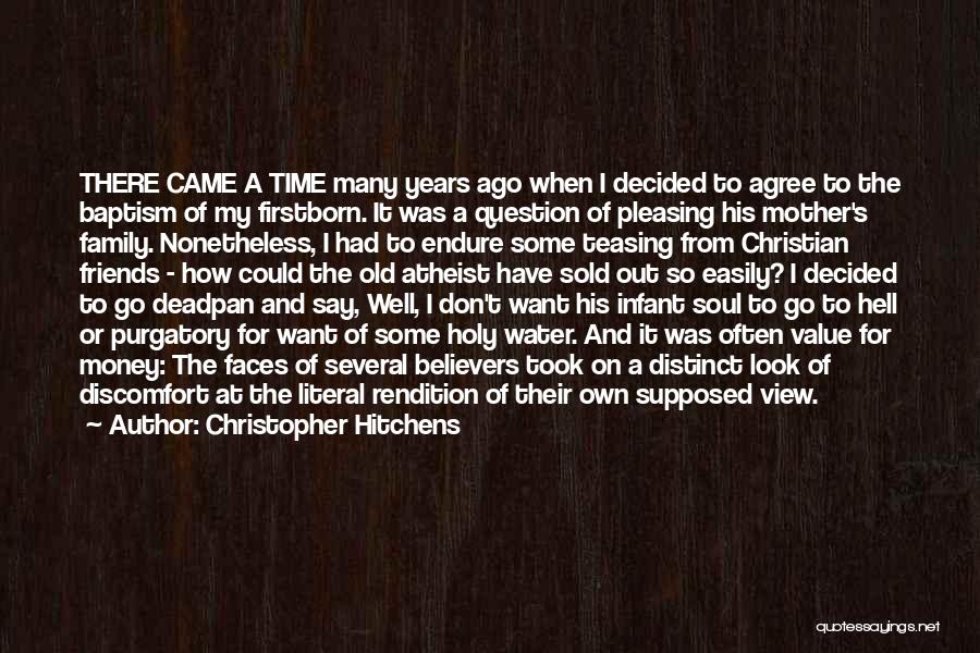 Christopher Hitchens Quotes: There Came A Time Many Years Ago When I Decided To Agree To The Baptism Of My Firstborn. It Was