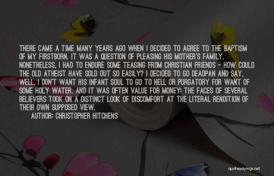 Christopher Hitchens Quotes: There Came A Time Many Years Ago When I Decided To Agree To The Baptism Of My Firstborn. It Was