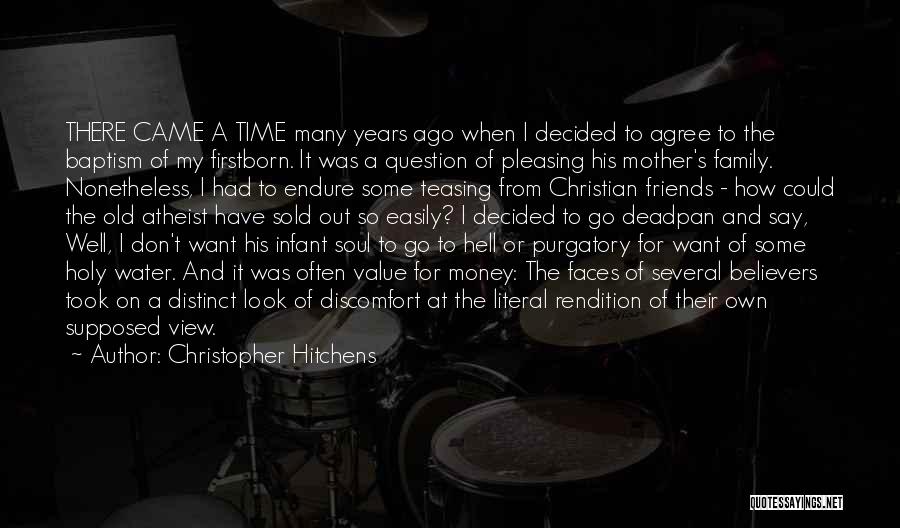 Christopher Hitchens Quotes: There Came A Time Many Years Ago When I Decided To Agree To The Baptism Of My Firstborn. It Was