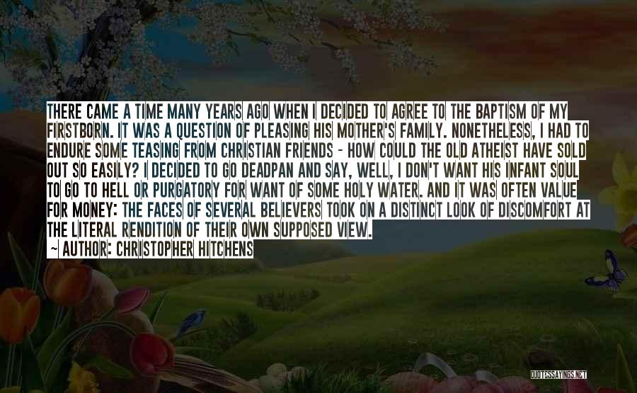 Christopher Hitchens Quotes: There Came A Time Many Years Ago When I Decided To Agree To The Baptism Of My Firstborn. It Was