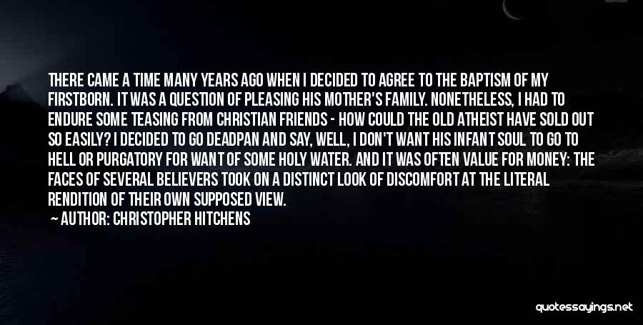 Christopher Hitchens Quotes: There Came A Time Many Years Ago When I Decided To Agree To The Baptism Of My Firstborn. It Was