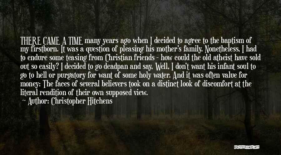 Christopher Hitchens Quotes: There Came A Time Many Years Ago When I Decided To Agree To The Baptism Of My Firstborn. It Was