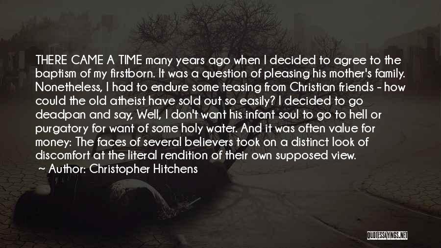 Christopher Hitchens Quotes: There Came A Time Many Years Ago When I Decided To Agree To The Baptism Of My Firstborn. It Was