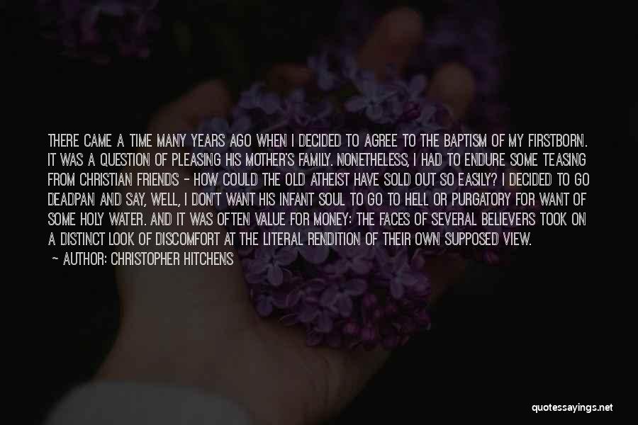 Christopher Hitchens Quotes: There Came A Time Many Years Ago When I Decided To Agree To The Baptism Of My Firstborn. It Was