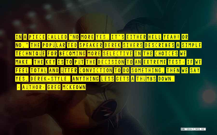 Greg McKeown Quotes: In A Piece Called No More Yes. It's Either Hell Yeah! Or No, The Popular Ted Speaker Derek Sivers Describes