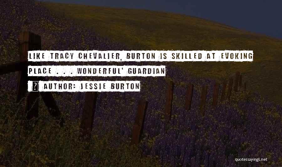 Jessie Burton Quotes: Like Tracy Chevalier, Burton Is Skilled At Evoking Place . . . Wonderful' Guardian