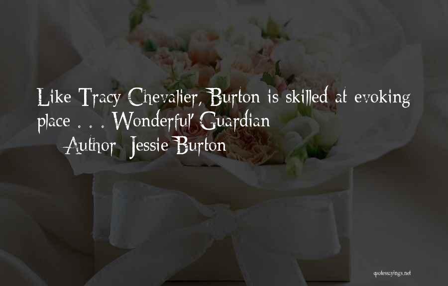 Jessie Burton Quotes: Like Tracy Chevalier, Burton Is Skilled At Evoking Place . . . Wonderful' Guardian