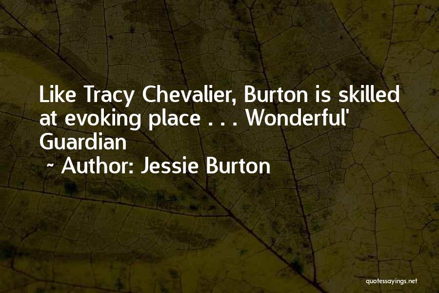 Jessie Burton Quotes: Like Tracy Chevalier, Burton Is Skilled At Evoking Place . . . Wonderful' Guardian