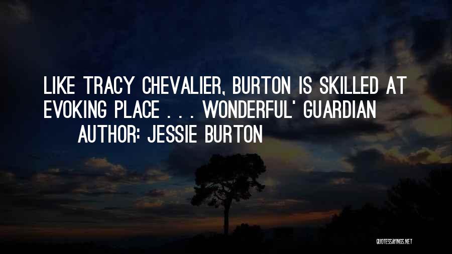 Jessie Burton Quotes: Like Tracy Chevalier, Burton Is Skilled At Evoking Place . . . Wonderful' Guardian