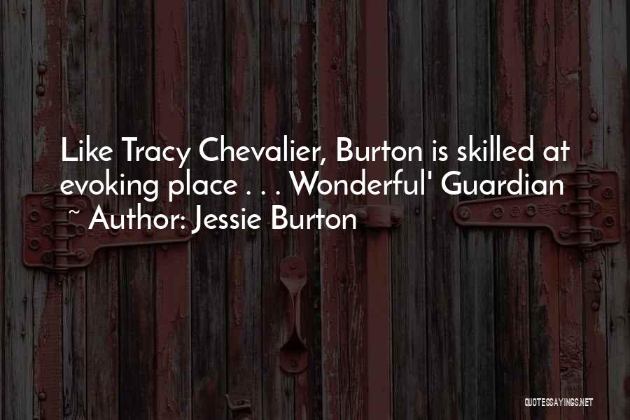 Jessie Burton Quotes: Like Tracy Chevalier, Burton Is Skilled At Evoking Place . . . Wonderful' Guardian