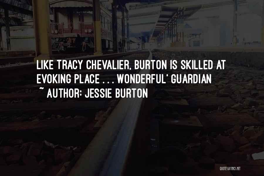 Jessie Burton Quotes: Like Tracy Chevalier, Burton Is Skilled At Evoking Place . . . Wonderful' Guardian