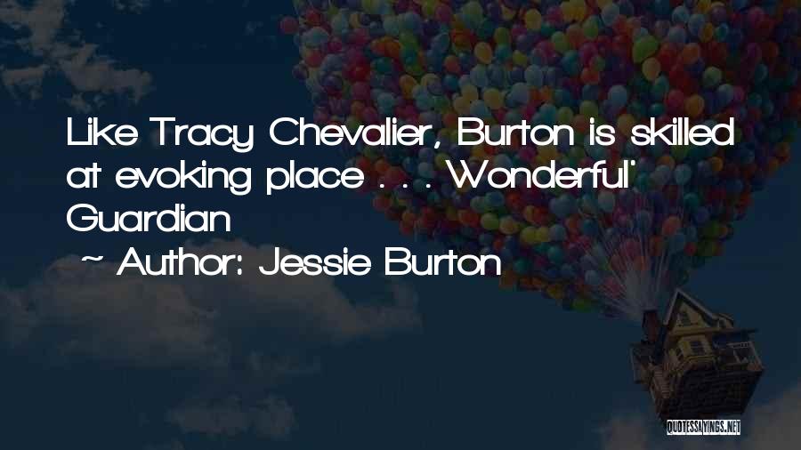 Jessie Burton Quotes: Like Tracy Chevalier, Burton Is Skilled At Evoking Place . . . Wonderful' Guardian