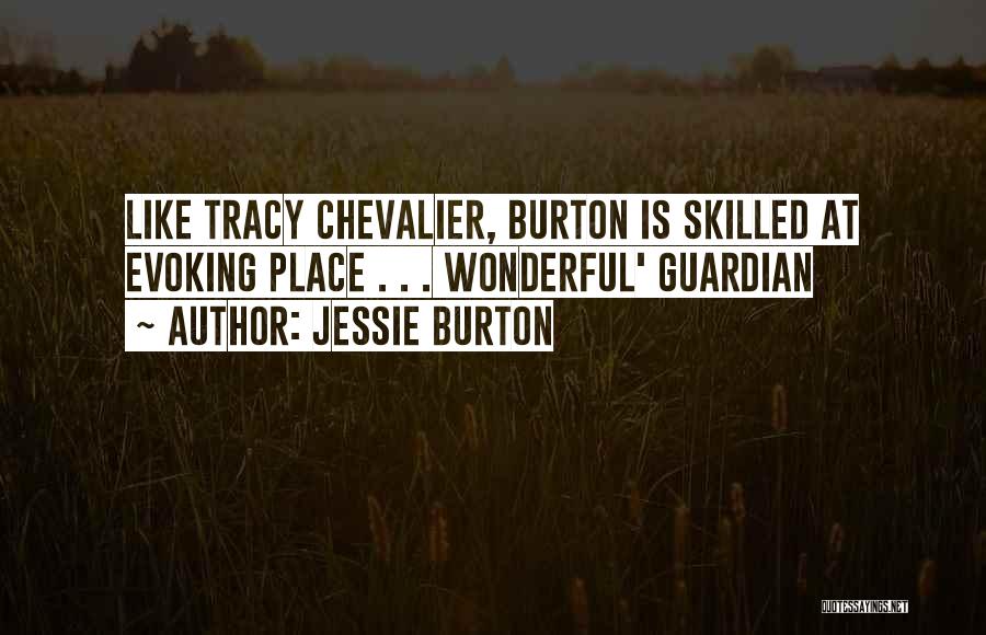 Jessie Burton Quotes: Like Tracy Chevalier, Burton Is Skilled At Evoking Place . . . Wonderful' Guardian