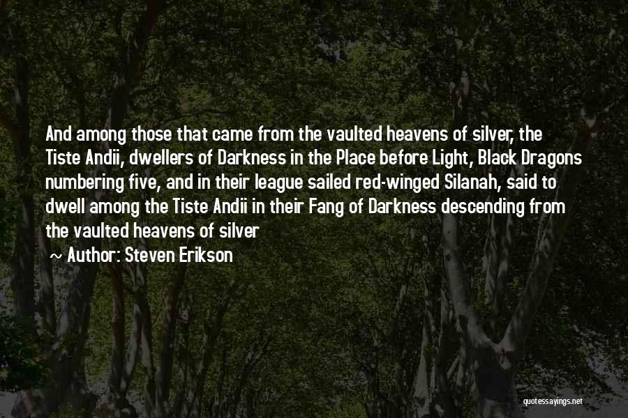 Steven Erikson Quotes: And Among Those That Came From The Vaulted Heavens Of Silver, The Tiste Andii, Dwellers Of Darkness In The Place