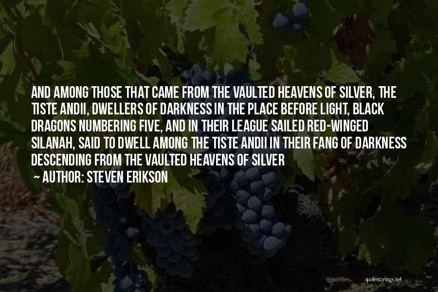 Steven Erikson Quotes: And Among Those That Came From The Vaulted Heavens Of Silver, The Tiste Andii, Dwellers Of Darkness In The Place