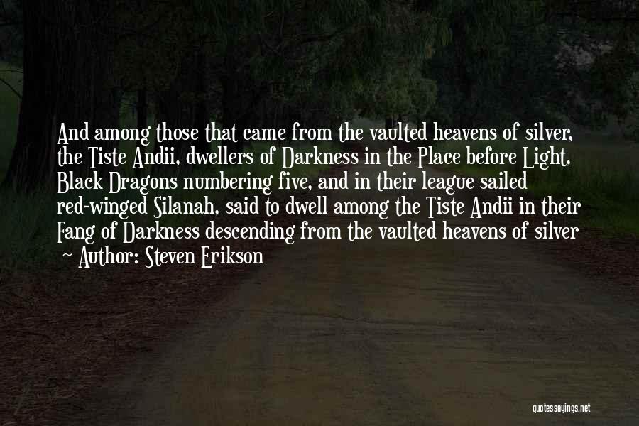 Steven Erikson Quotes: And Among Those That Came From The Vaulted Heavens Of Silver, The Tiste Andii, Dwellers Of Darkness In The Place