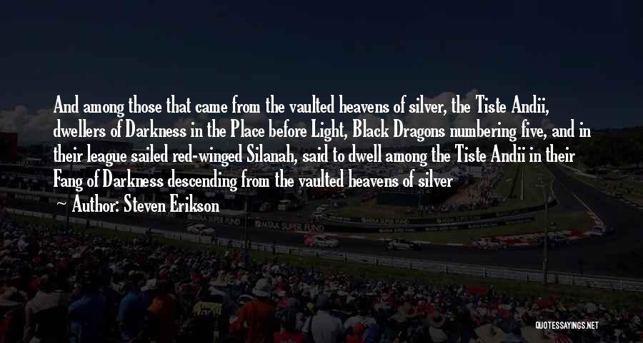 Steven Erikson Quotes: And Among Those That Came From The Vaulted Heavens Of Silver, The Tiste Andii, Dwellers Of Darkness In The Place