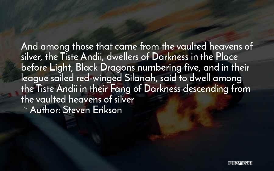 Steven Erikson Quotes: And Among Those That Came From The Vaulted Heavens Of Silver, The Tiste Andii, Dwellers Of Darkness In The Place