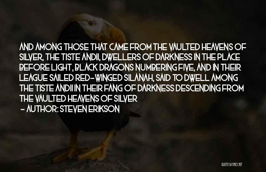 Steven Erikson Quotes: And Among Those That Came From The Vaulted Heavens Of Silver, The Tiste Andii, Dwellers Of Darkness In The Place