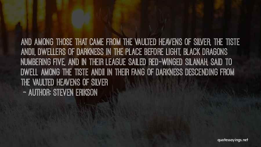 Steven Erikson Quotes: And Among Those That Came From The Vaulted Heavens Of Silver, The Tiste Andii, Dwellers Of Darkness In The Place