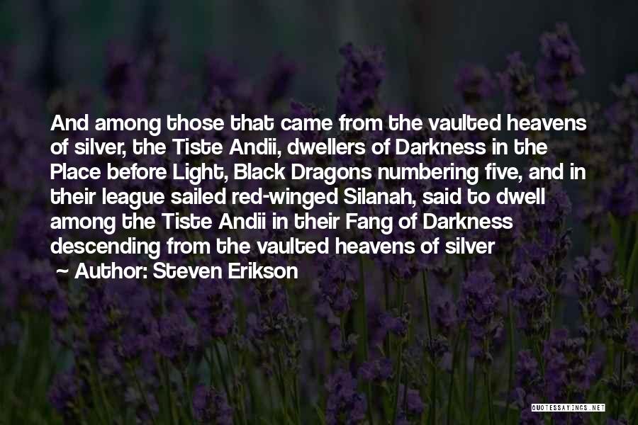 Steven Erikson Quotes: And Among Those That Came From The Vaulted Heavens Of Silver, The Tiste Andii, Dwellers Of Darkness In The Place