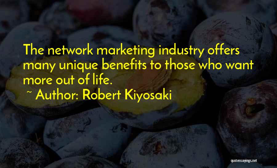 Robert Kiyosaki Quotes: The Network Marketing Industry Offers Many Unique Benefits To Those Who Want More Out Of Life.