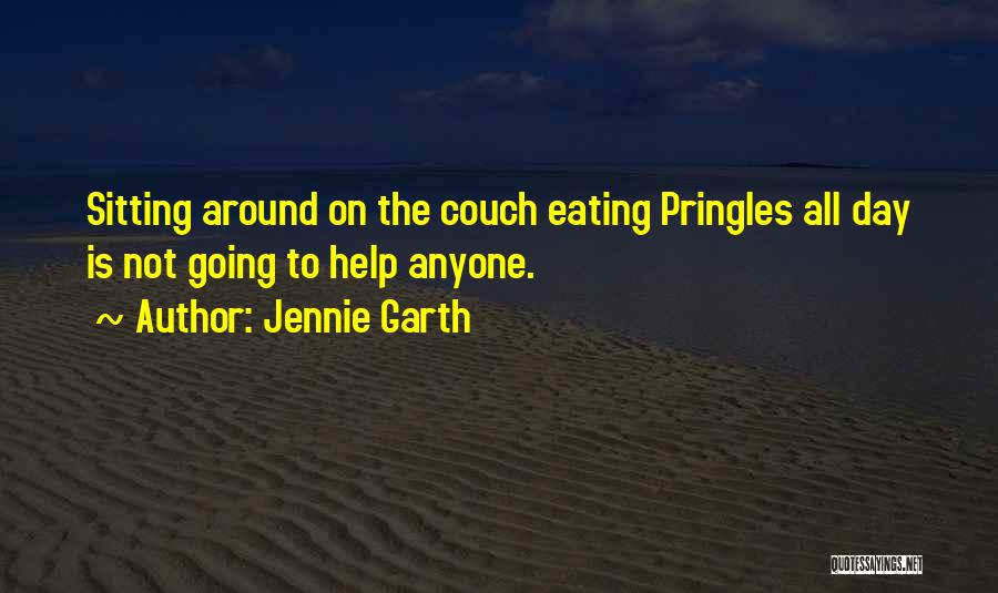 Jennie Garth Quotes: Sitting Around On The Couch Eating Pringles All Day Is Not Going To Help Anyone.