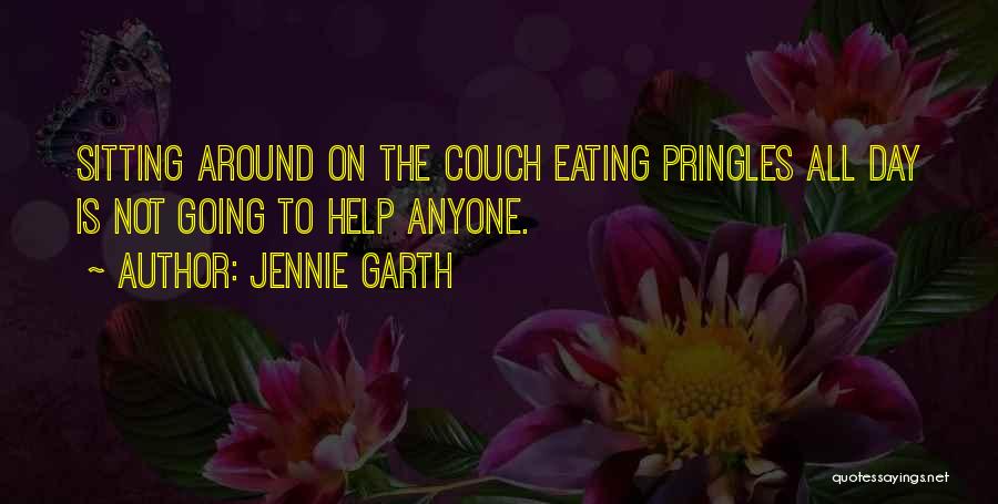 Jennie Garth Quotes: Sitting Around On The Couch Eating Pringles All Day Is Not Going To Help Anyone.