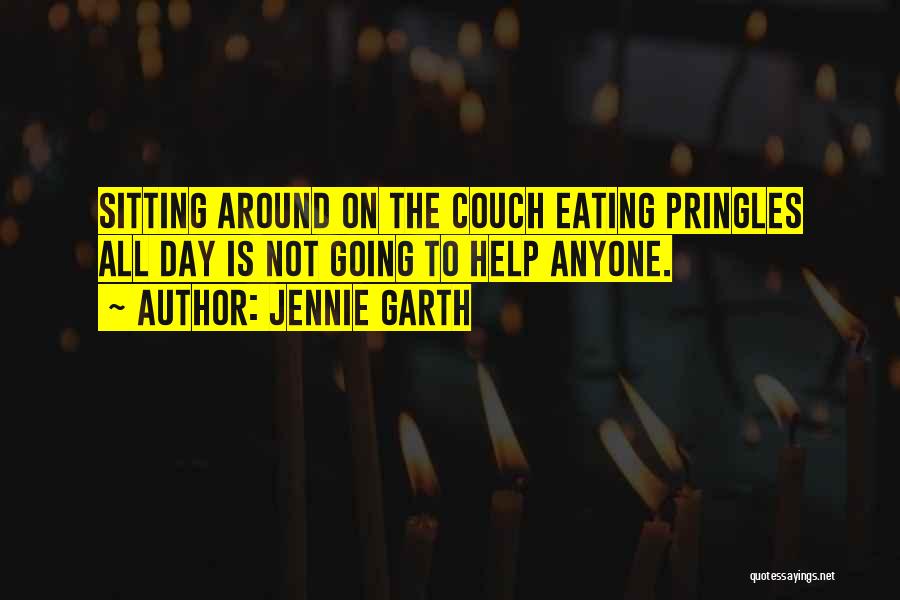 Jennie Garth Quotes: Sitting Around On The Couch Eating Pringles All Day Is Not Going To Help Anyone.