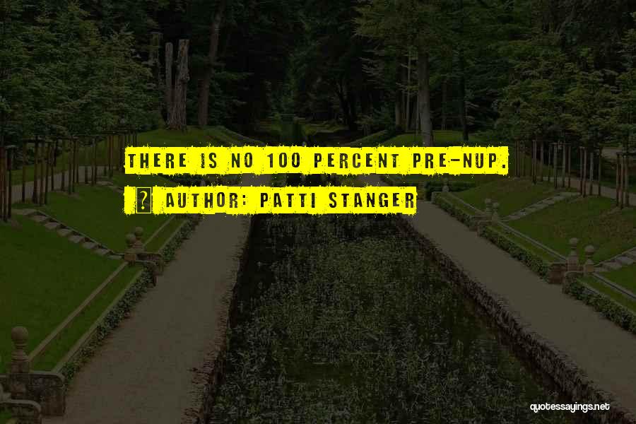 Patti Stanger Quotes: There Is No 100 Percent Pre-nup.