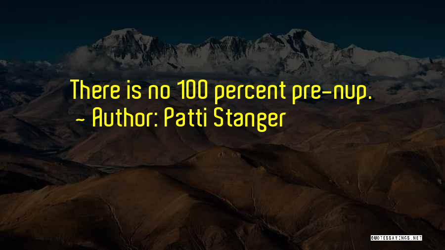 Patti Stanger Quotes: There Is No 100 Percent Pre-nup.