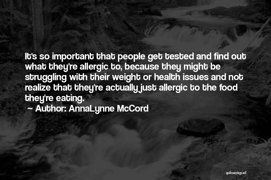 AnnaLynne McCord Quotes: It's So Important That People Get Tested And Find Out What They're Allergic To, Because They Might Be Struggling With