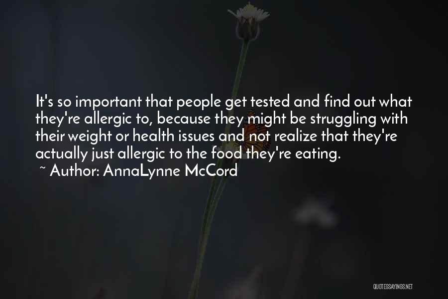 AnnaLynne McCord Quotes: It's So Important That People Get Tested And Find Out What They're Allergic To, Because They Might Be Struggling With