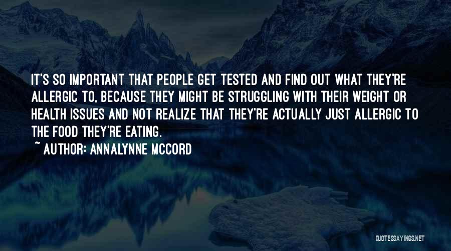 AnnaLynne McCord Quotes: It's So Important That People Get Tested And Find Out What They're Allergic To, Because They Might Be Struggling With