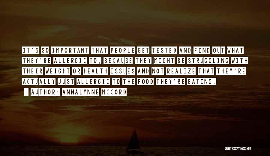 AnnaLynne McCord Quotes: It's So Important That People Get Tested And Find Out What They're Allergic To, Because They Might Be Struggling With
