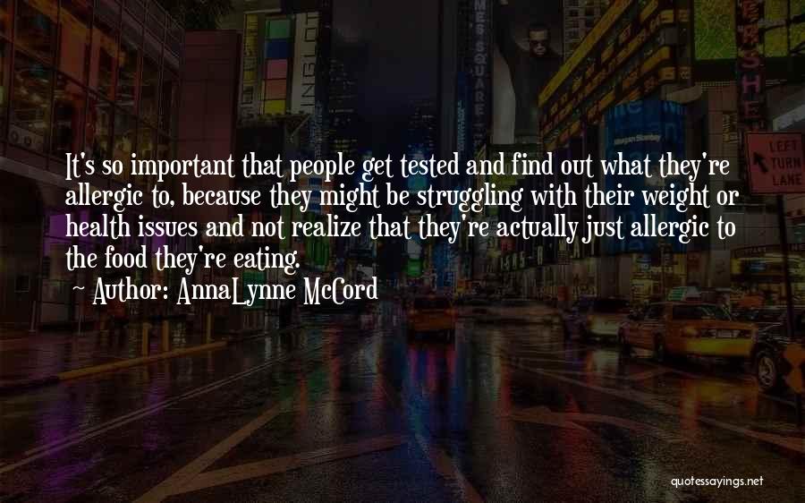 AnnaLynne McCord Quotes: It's So Important That People Get Tested And Find Out What They're Allergic To, Because They Might Be Struggling With