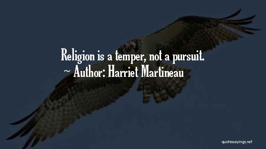 Harriet Martineau Quotes: Religion Is A Temper, Not A Pursuit.