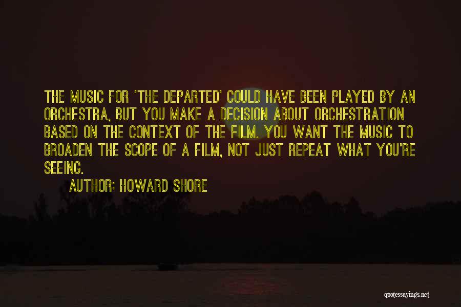 Howard Shore Quotes: The Music For 'the Departed' Could Have Been Played By An Orchestra, But You Make A Decision About Orchestration Based