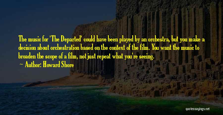Howard Shore Quotes: The Music For 'the Departed' Could Have Been Played By An Orchestra, But You Make A Decision About Orchestration Based