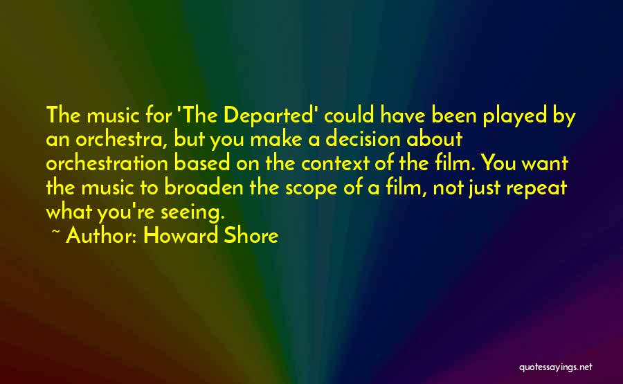 Howard Shore Quotes: The Music For 'the Departed' Could Have Been Played By An Orchestra, But You Make A Decision About Orchestration Based