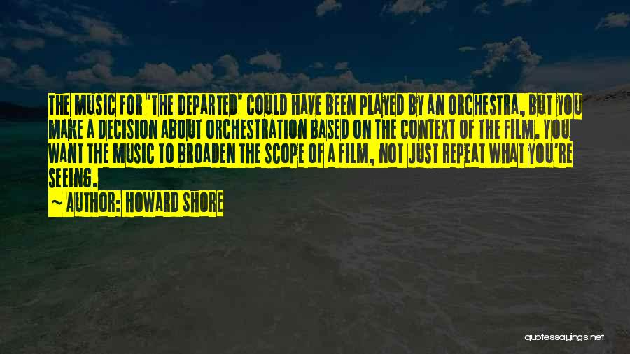 Howard Shore Quotes: The Music For 'the Departed' Could Have Been Played By An Orchestra, But You Make A Decision About Orchestration Based