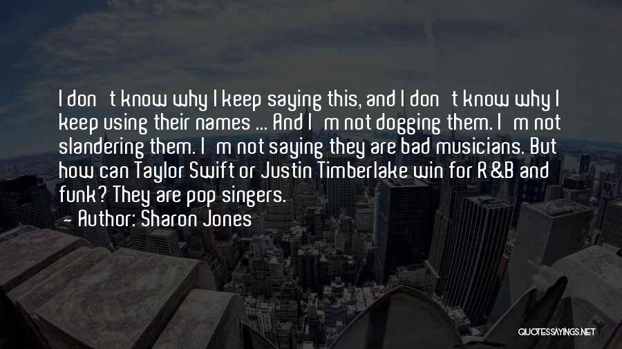 Sharon Jones Quotes: I Don't Know Why I Keep Saying This, And I Don't Know Why I Keep Using Their Names ... And